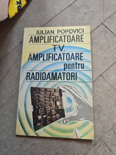 Amplificatoare TV. Amplificatoare pentru Radioamatori - Iulian Popovici
