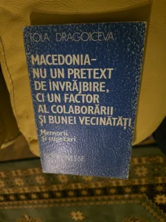 Macedonia - nu un pretext de învrăjbire, ci un factor al colaborării și bunii vecinătăți - Tola Dragoiceva