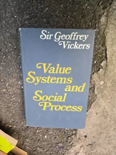 Value Systems and Social Process - Sir Geoffrey Vickers