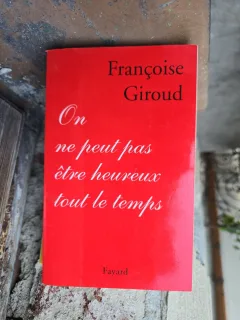 On ne peut pas être heureux tout le temps - Françoise Giroud