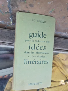 Guide pour la recherche des idées dans les dissertations et les études littéraires - H. Bénac