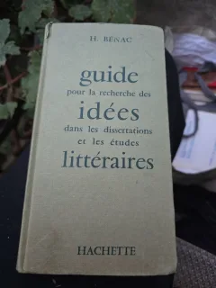 guide pour la recherche des idées dans les dissertations et les études littéraires - H. Bénac