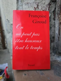 On ne peut pas être heureux tout le temps - Françoise Giroud