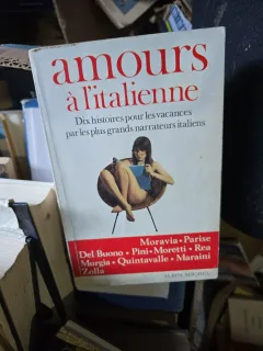 amours à l/italienne - Moravia, Parise, Del Buono, Pini, Moretti, Rea, Murgia, Quintavalle, Maraini, Zolla