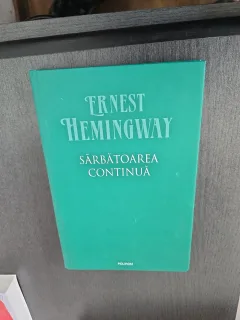 Sărbătoarea continuă - Ernest Hemingway