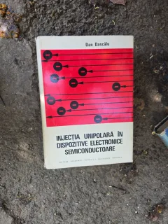Injecția unipolară în dispozitive electronice semiconductoare - Dan Dascălu