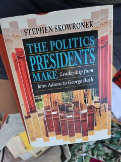 The Politics Presidents Make - Stephen Skowronek