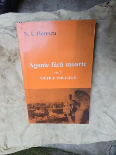 Agonie fără moarte Vol. 2: Viețile paralele - N. I. Herescu, dedicatie Cornelia Stefanescu pentru Dan Grigorescu