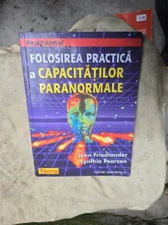 Folosirea practică a capacităților paranormale - John Friedlander, Cynthia Pearson