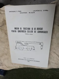 Masini de tractiune si de ridicat pentru constructia cailor de comunicatii partea a doua - Gheorghe S. Pana, Laurentiu Sirbu, Gheorghe Mladin
