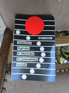 Dialectica logicului și istoricului în cunoașterea socială - Ion Florea