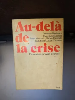 Au-delà de la crise - Norman Birnbaum, Hans Peter Dreitzel, Serge Moscovici, Richard Sennett, Rudi Supek, Alain Touraine