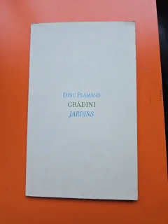 Grădini / Jardins - Dinu Flămând - editie bilingva romana/franceza