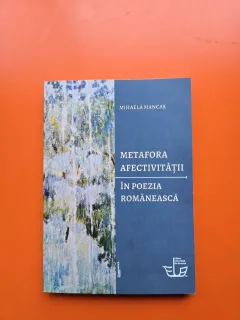 Metafora afectivității în poezia românească - Mihaela Mancăș