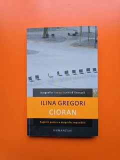 Cioran - sugestii pentru o biografie imposibila - Ilina Gregori