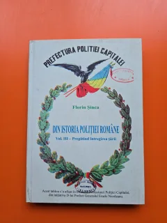 Din istoria poliției române Vol. III – Pregătind întregirea țării - Florin Șinca