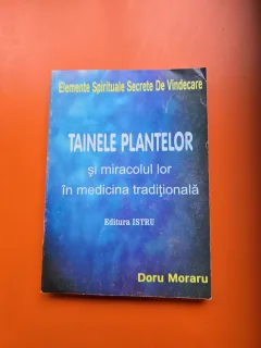 Tainele plantelor și miracolul lor în medicina tradițională - Doru Moraru
