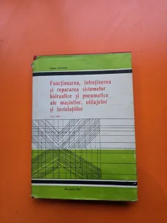 Funcționarea, întreținerea și repararea sistemelor hidraulice și pneumatice ale mașinilor, utilajelor și instalațiilor - Iulian Ceaușu