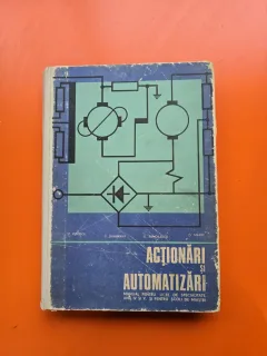 Acționări și automatizări / Manual pentru licee de specialitate, anii IV si V, si pentru scoli de maistri  - St. Popescu, E. Dumbravă, O. Samoilescu, D. Mihoc