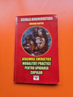 Atacurile energetice. Modalitati practice pentru apararea copiilor - Grigori Kapita