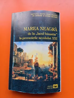 MAREA NEAGRĂ de la „lacul bizantin” la provocările secolului XXI - Institutul pentru Studii Politice de Apărare și Istorie Militară