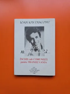 Acea noapte sfanta... inchis sub comunisti pentru Transilvania - Ioan Ion Diaconu