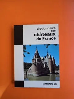 Dictionnaire des châteaux de France - Larousse