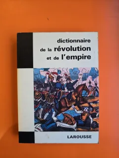 Dictionnaire de la révolution et de l empire - Larousse