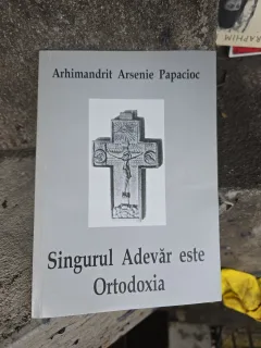 Singurul Adevăr este Ortodoxia - Arhimandrit Arsenie Papacioc