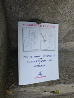 Memorialul Brâncuși. Pasi pe nisipul eternitatii sau cauza legamantului cu demiurgul - Ilarie Hinoveanu