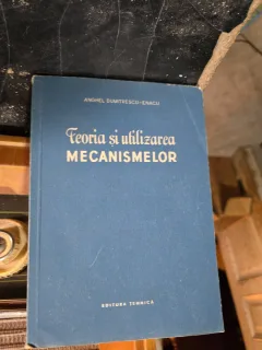 Teoria și utilizarea mecanismelor - Anghel Dumitrescu-Enacu