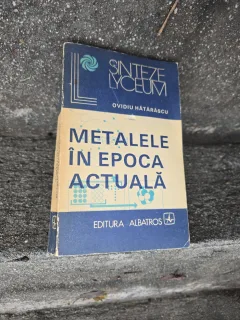 Metalele în epoca actuală - Ovidiu Hățărascu