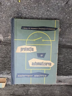 Protecția și automatizarea sistemelor electrice - I. Badea, Gh. Broșteanu, I. Chenzbraun, P. Columbeanu