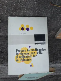 Procese termodinamice în sisteme gaz-solid și aplicatiile lor în industrie - C. Mihăilă