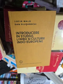 Introducere în studiul limbii și culturii indo-euroene - Lucia Wald și Dan Slușanschi