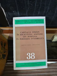 Capitalul străin în societățile anonime din România în perioada interbelică - Constanța Bogdan, Adrian Platon