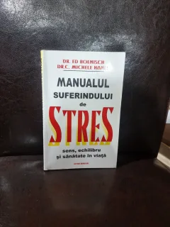 Manualul suferindului de STRES. Sens, Echilibru, si Sanatate in viata - Dr. Ed Boenisch, Dr.C. Michele Hamer