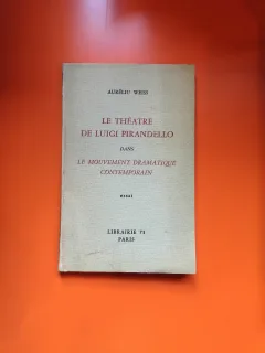 Le théâtre de Luigi Pirandello dans le mouvement dramatique contemporain - Auréliu Weiss