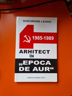 Arhitect în "Epoca de Aur" - Gheorghe Leahu