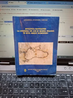 Evoluția navigației la Dunărea de Jos și Marea Neagră în evul mediu românesc (Contine dedicatie) - Andreea Atanasiu-Găvan