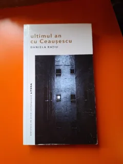 ultimul an cu Ceaușescu - DANIELA RĂTIU