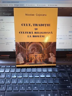 Cult, tradiție și cultură religioasă la români - Nicolae Cojocaru