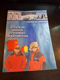 Știință pe gheață cu chinezii în Antarctica - Teodor Gh. Negoiță