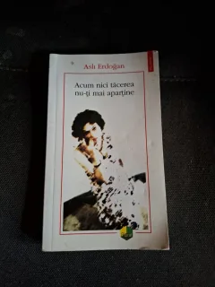 Acum nici tăcerea nu-ți mai aparține - Aslı Erdoğan