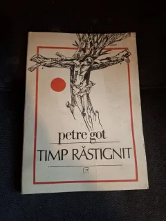Timp răstignit (cu dedicatia autorului pentru Monica Lovinescu) - Petre Got
