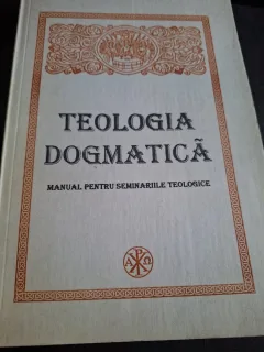 Teologia Dogmatică - Manual pentru seminariile teologice
