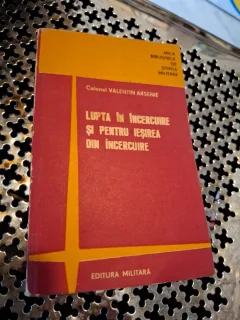 Lupta în încercuire și pentru ieșirea din încercuire - Colonel Valentin Arsenie