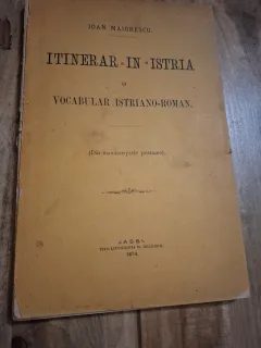 Itinerar in Istria si vocabular istriano-roman - Ioan Maiorescu
