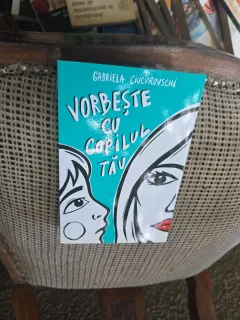 Vorbește cu copilul tău - Gabriela Ciucurovschi