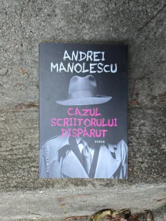 Cazul scriitorului dispărut - Andrei Manolescu